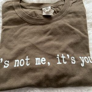 It’s not me it’s you tee shirt small new